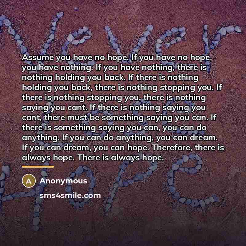 “Assume you have no hope. If you have no hope,…” quote by Anonymous