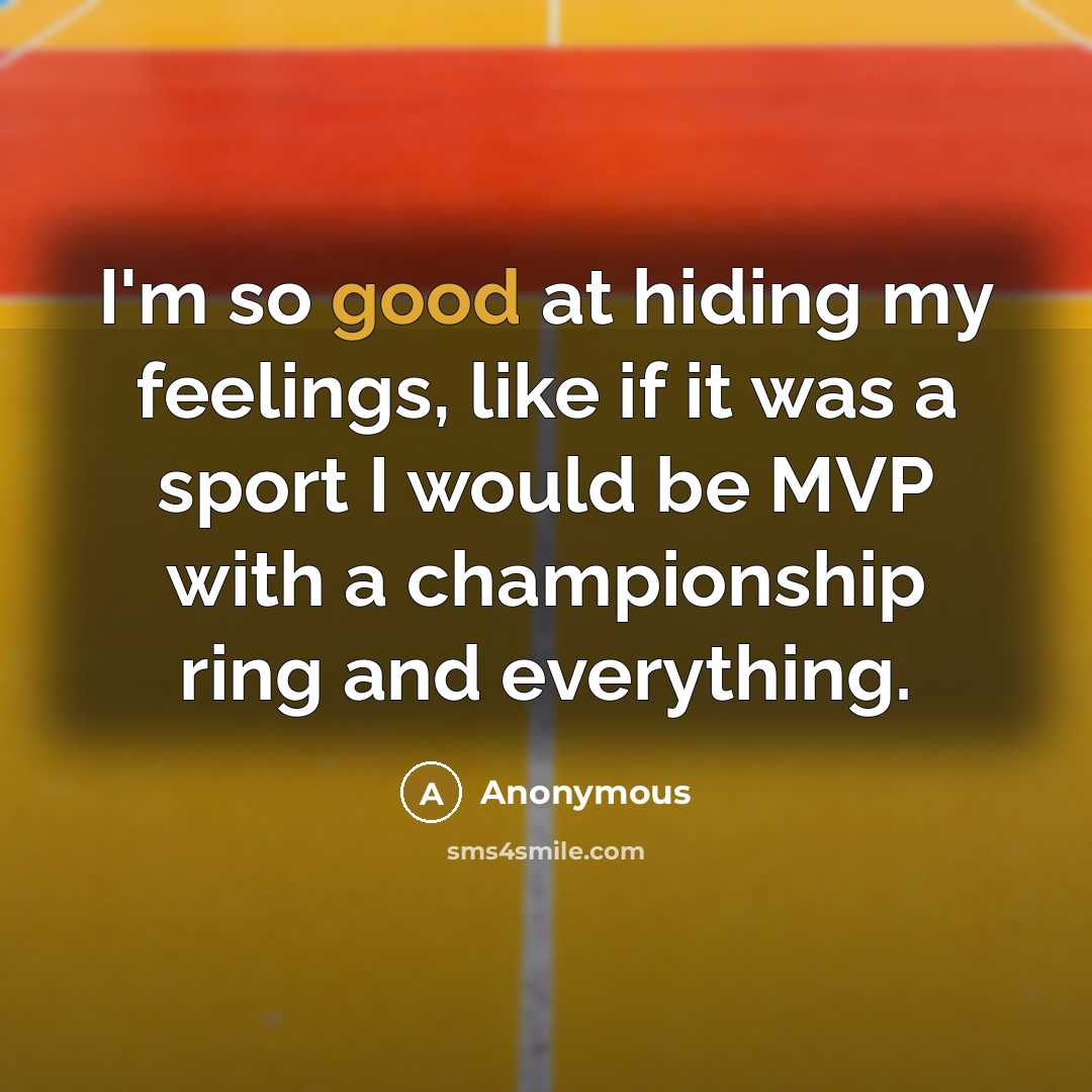 “I'm so good at hiding my feelings, like if it…” quote by Anonymous