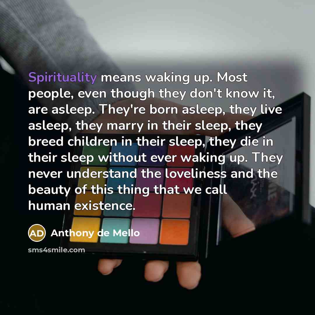 “Spirituality means waking up. Most people, even though they don't…” quote by Anthony de Mello
