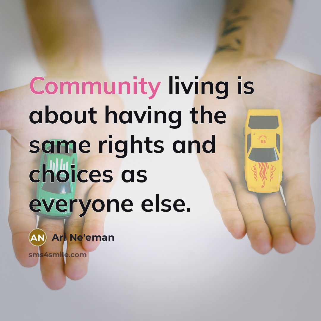 “Community living is about having the same rights and choices…” quote by Ari Ne'eman