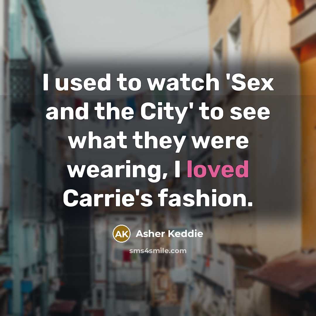 “I used to watch 'Sex and the City' to see…” quote by Asher Keddie