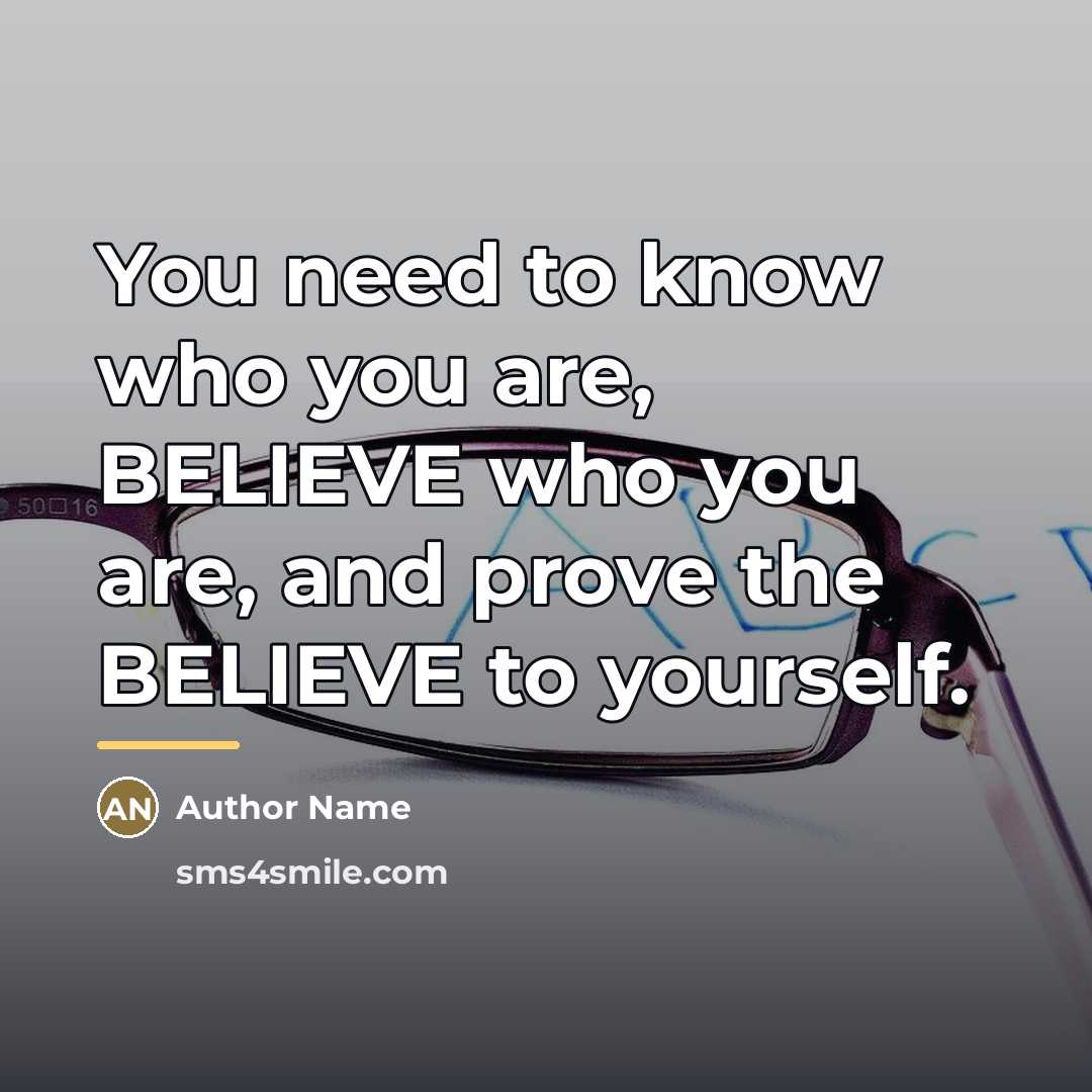 “You need to know who you are, BELIEVE who you…” quote by Author Name