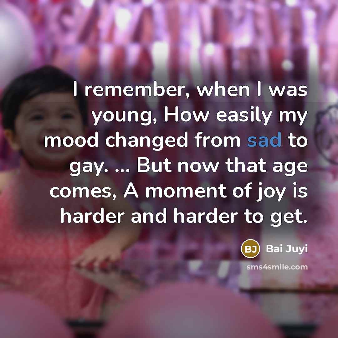 “I remember, when I was young, How easily my mood…” quote by Bai Juyi