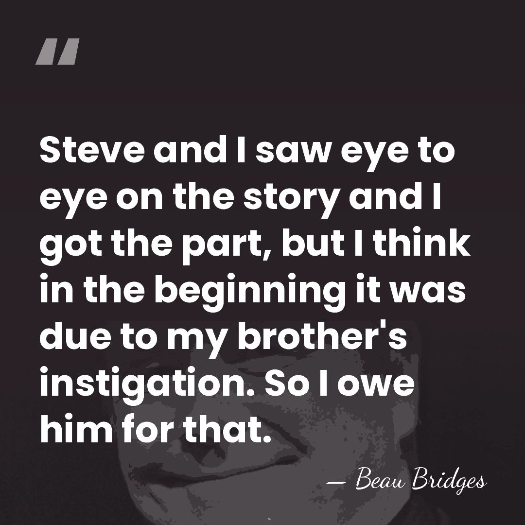 Steve and I saw eye to eye on the story and I&hellip; - Beau Bridges
