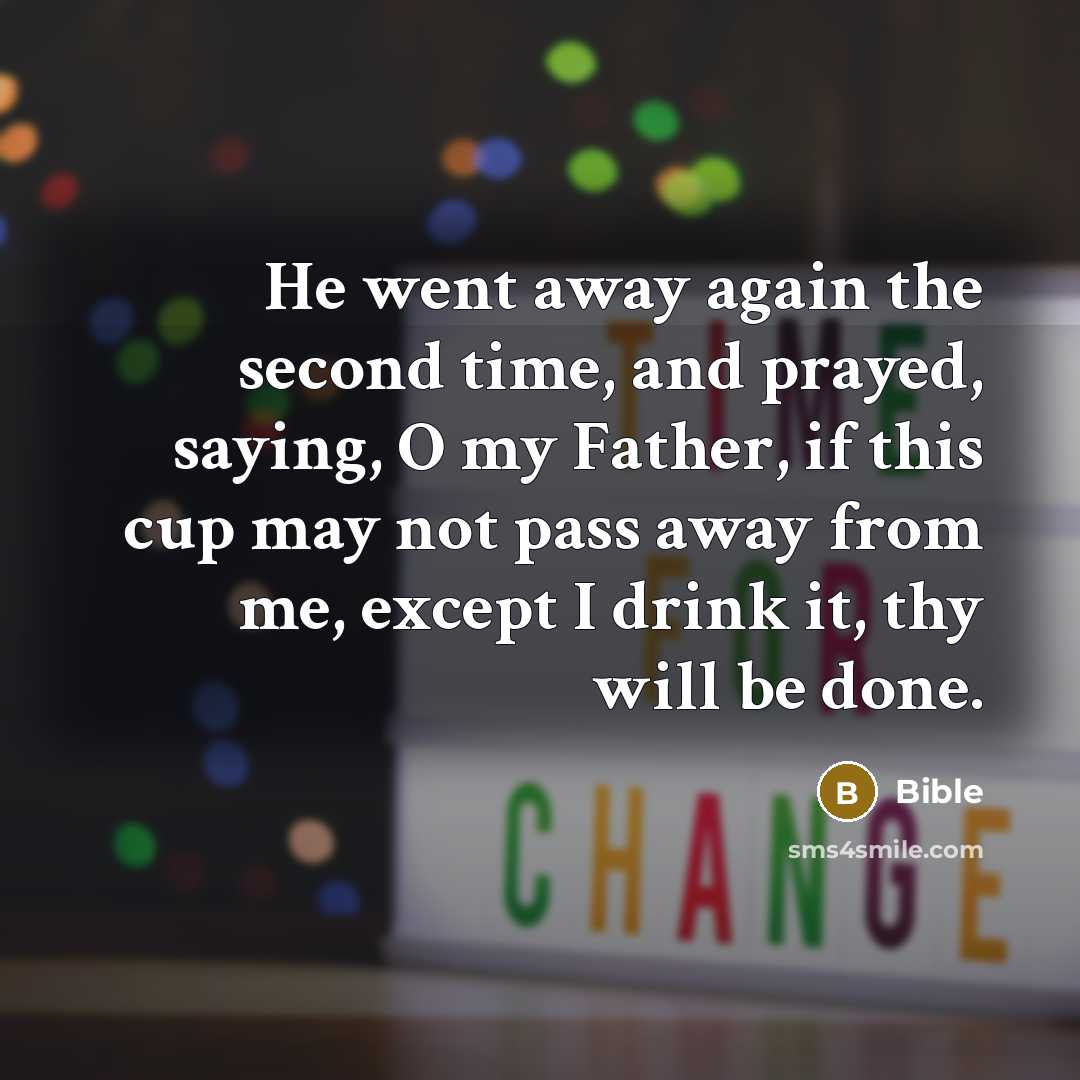“He went away again the second time, and prayed, saying,…” quote by Bible