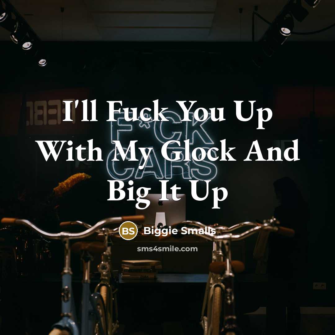 “I'll Fuck You Up With My Glock And Big It…” quote by Biggie Smalls