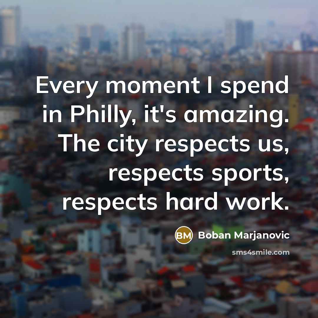 “Every moment I spend in Philly, it's amazing. The city…” quote by Boban Marjanovic
