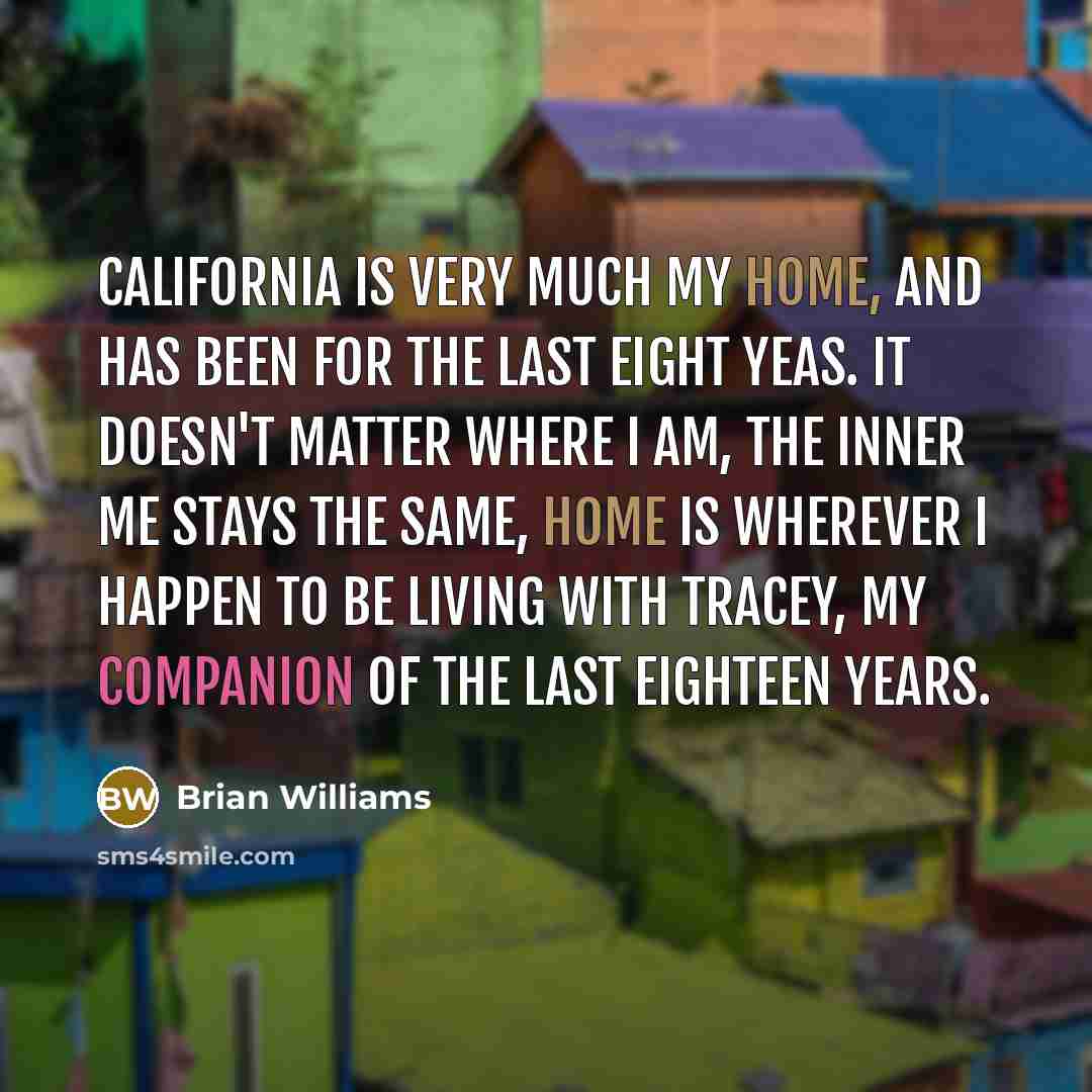 “California is very much my home, and has been for…” quote by Brian Williams