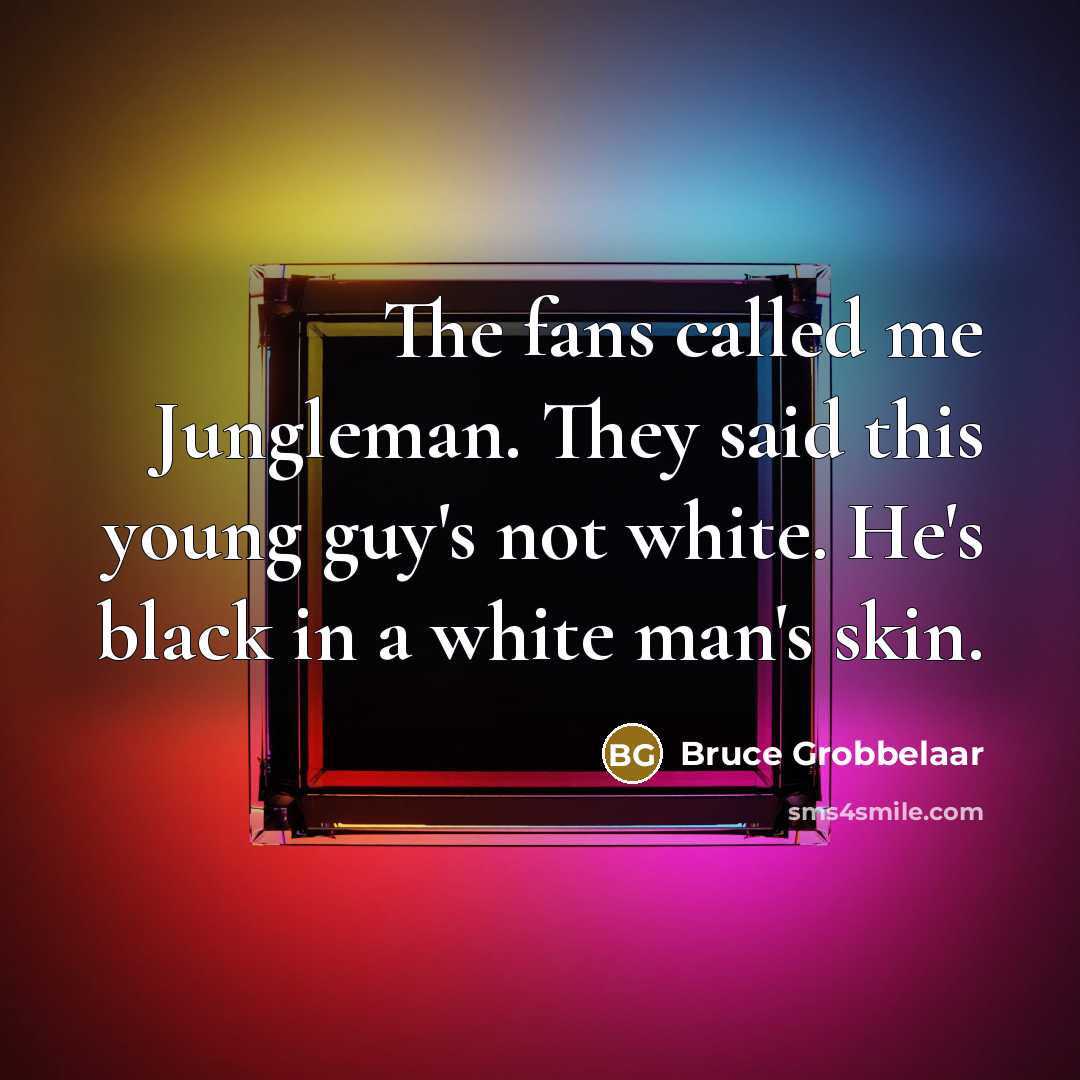 “The fans called me Jungleman. They said this young guy's…” quote by Bruce Grobbelaar