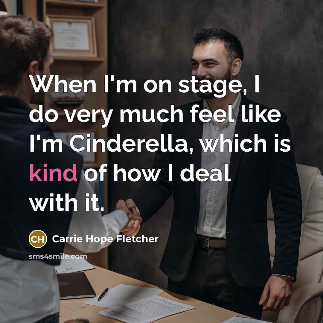 “When I'm on stage, I do very much feel like…” quote by Carrie Hope Fletcher