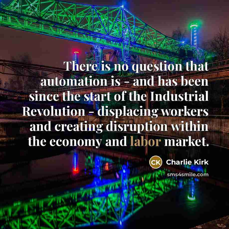 “There is no question that automation is - and has…” quote by Charlie Kirk