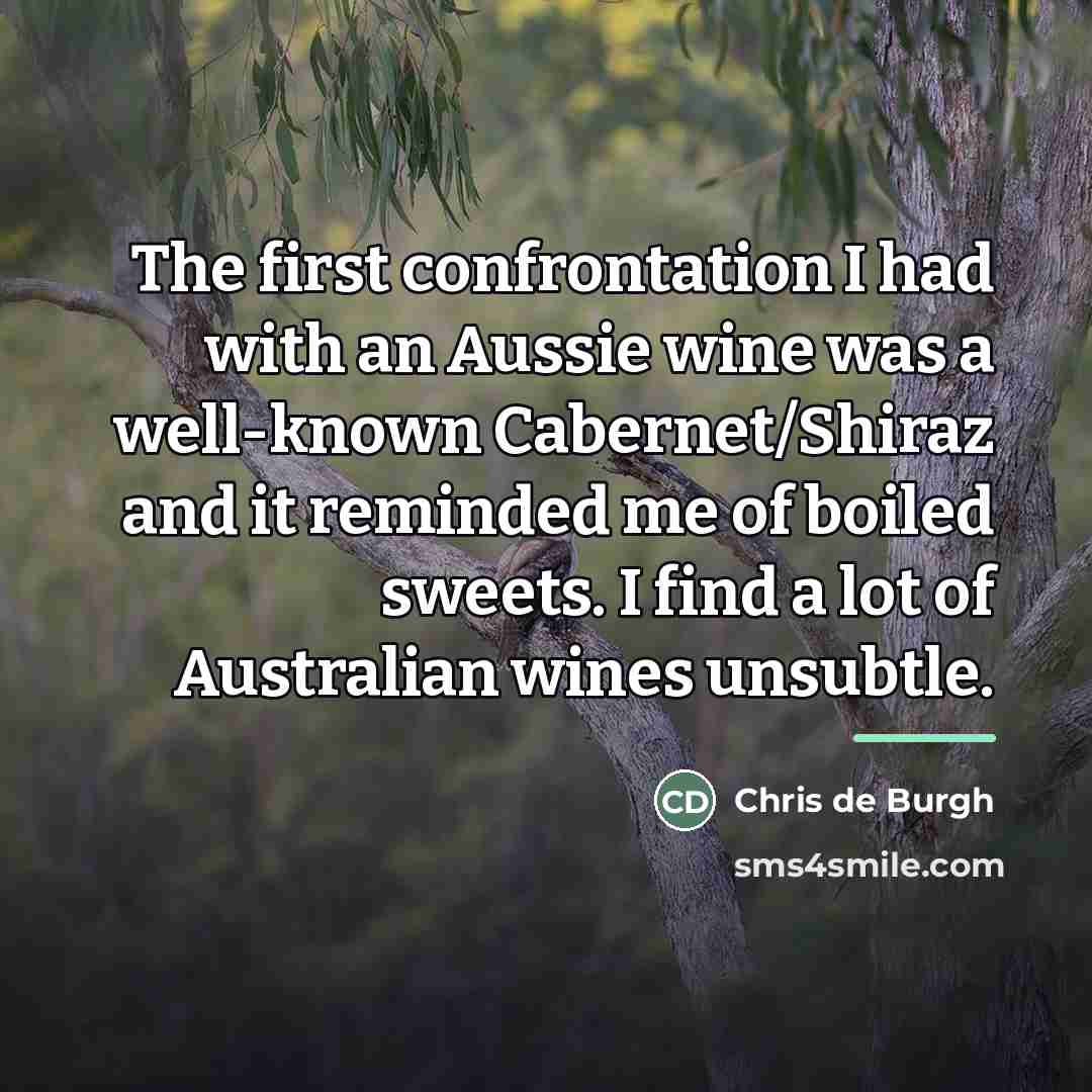 “The first confrontation I had with an Aussie wine was…” quote by Chris de Burgh