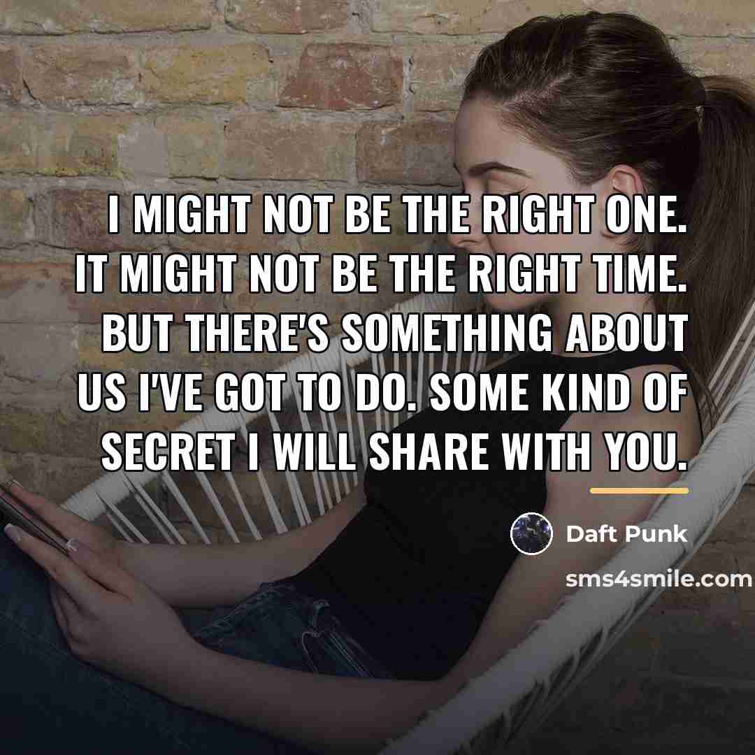 “I might not be the right one. It might not…” quote by Daft Punk