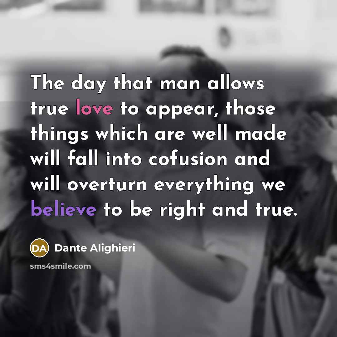 “The day that man allows true love to appear, those…” quote by Dante Alighieri