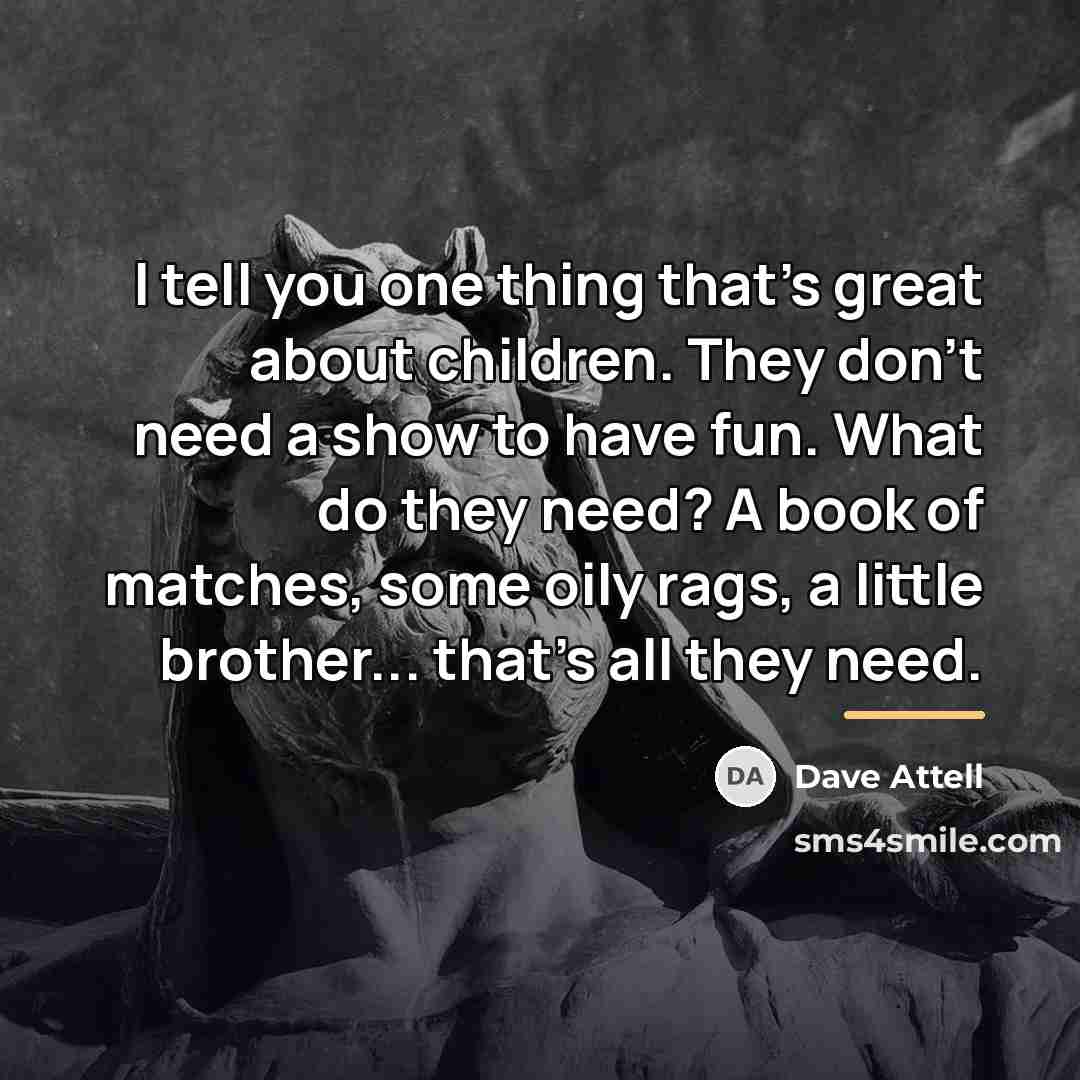 “I tell you one thing that's great about children. They…” quote by Dave Attell