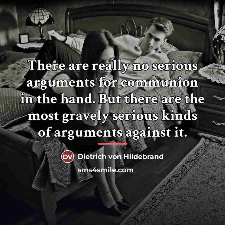 “There are really no serious arguments for communion in the…” quote by Dietrich von Hildebrand