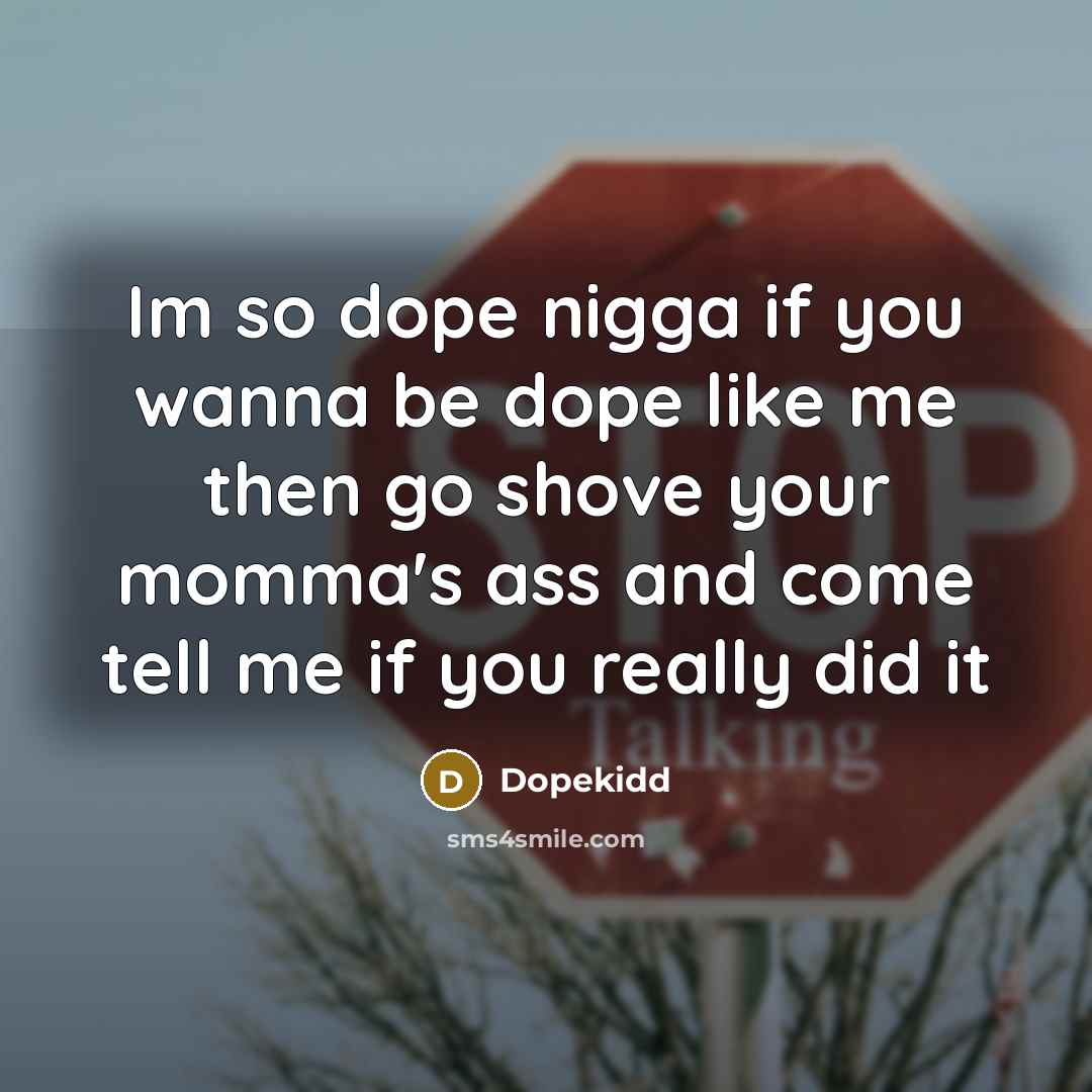 “Im so dope nigga if you wanna be dope like…” quote by Dopekidd