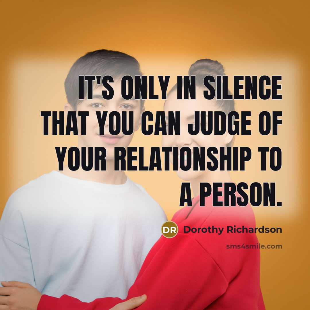 “It's only in silence that you can judge of your…” quote by Dorothy Richardson