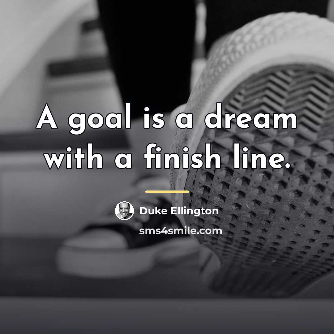 “A goal is a dream with a finish line.…” quote by Duke Ellington