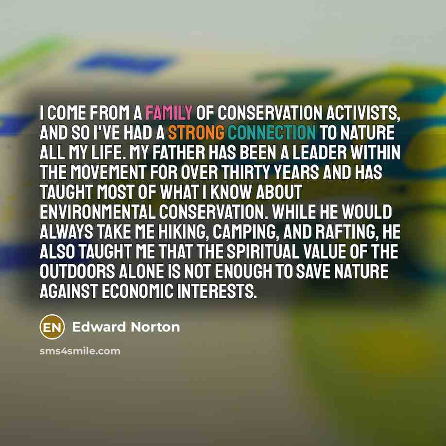 “I come from a family of conservation activists, and so…” quote by Edward Norton