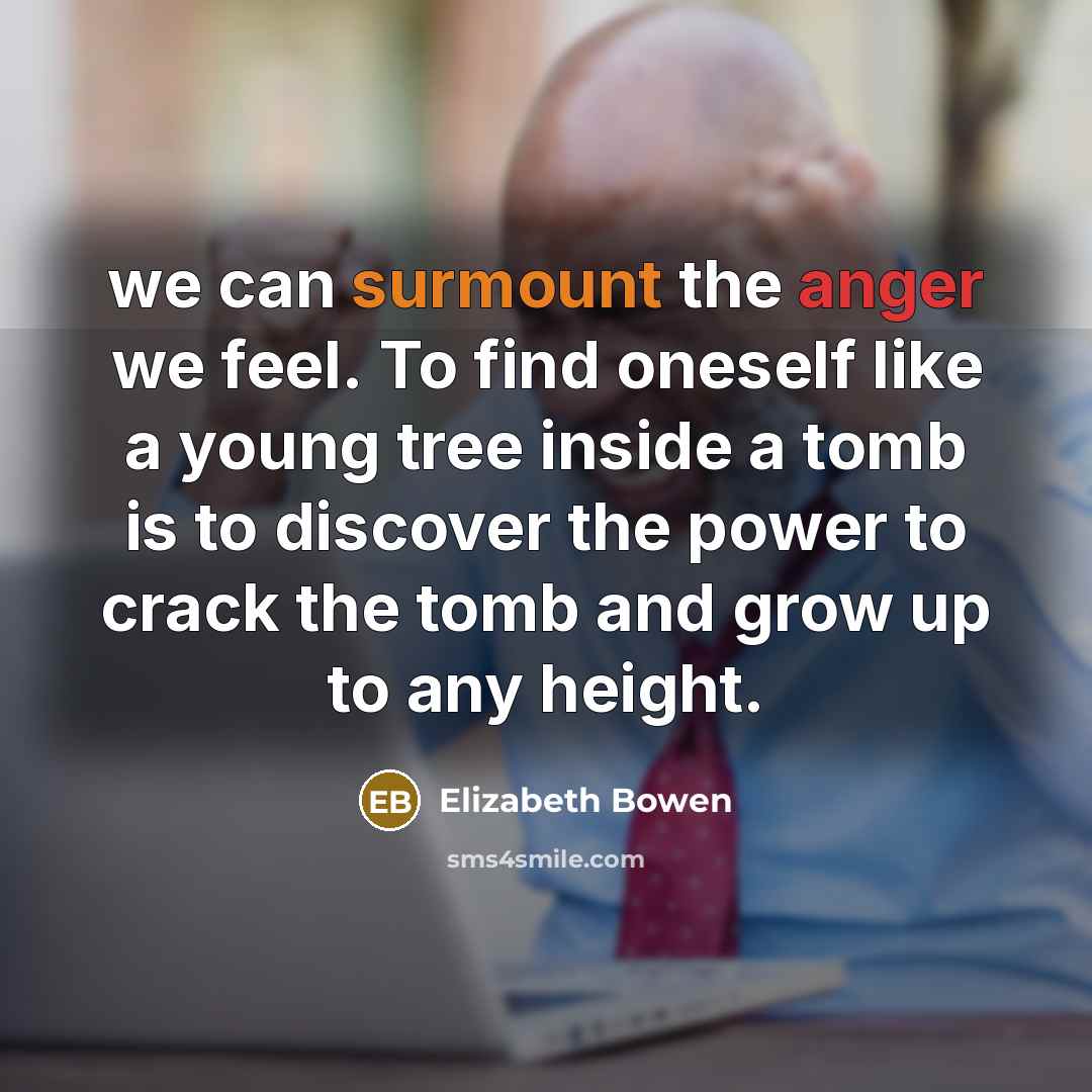 “we can surmount the anger we feel. To find oneself…” quote by Elizabeth Bowen