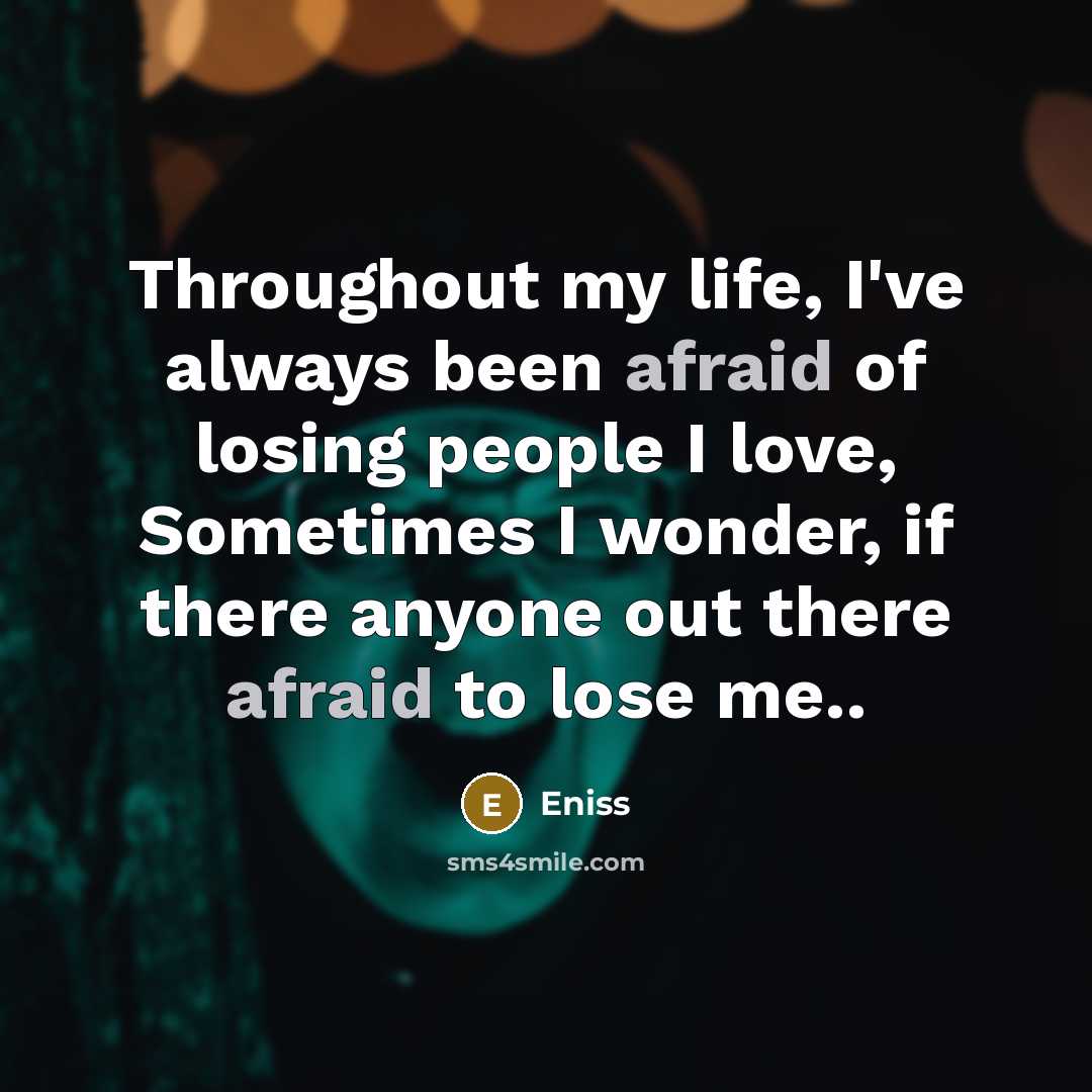 “Throughout my life, I've always been afraid of losing people…” quote by Eniss