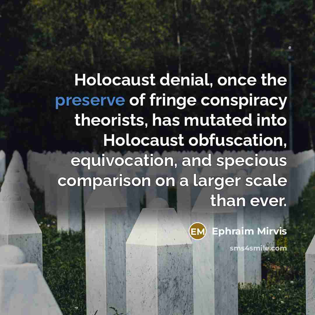 “Holocaust denial, once the preserve of fringe conspiracy theorists, has…” quote by Ephraim Mirvis