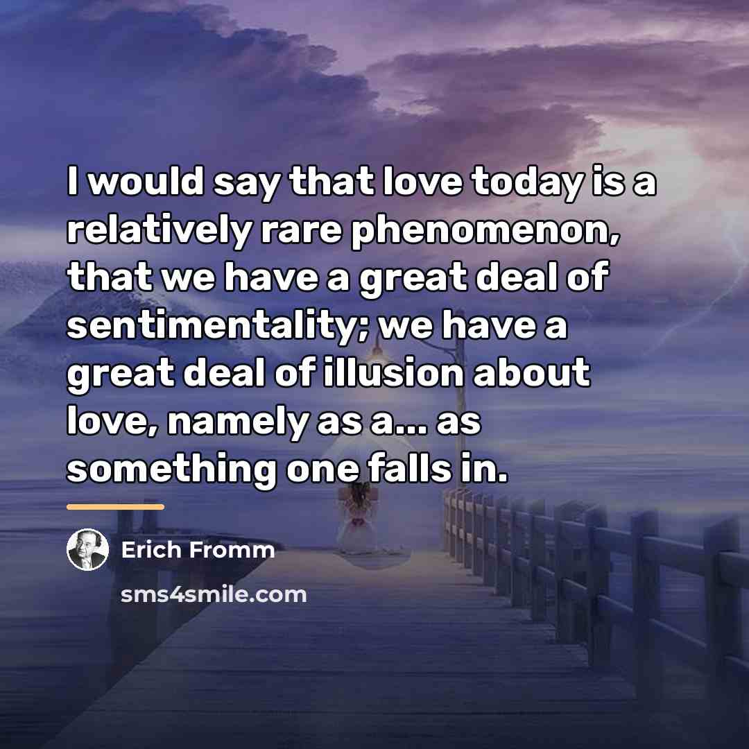 “I would say that love today is a relatively rare…” quote by Erich Fromm