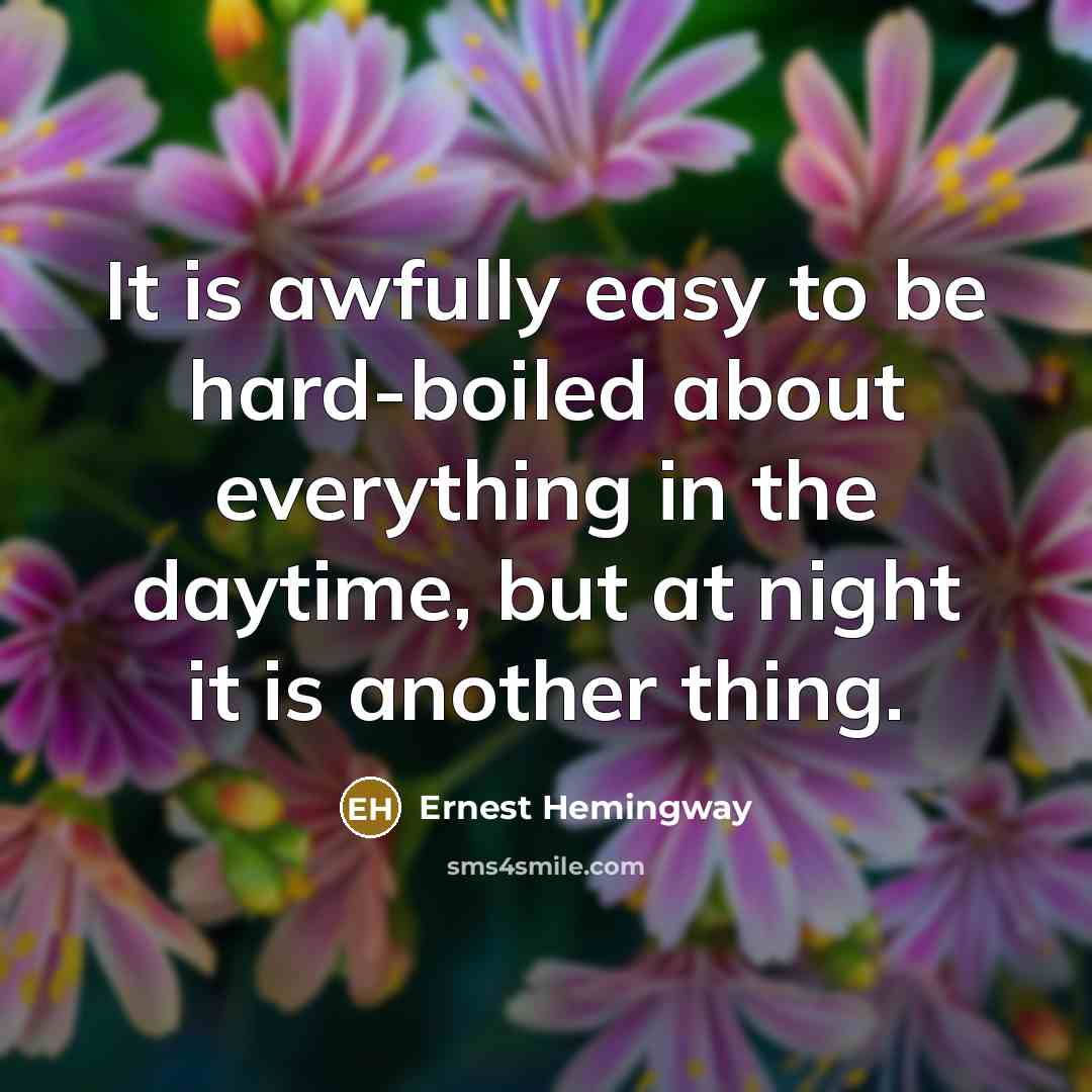 “It is awfully easy to be hard-boiled about everything in…” quote by Ernest Hemingway
