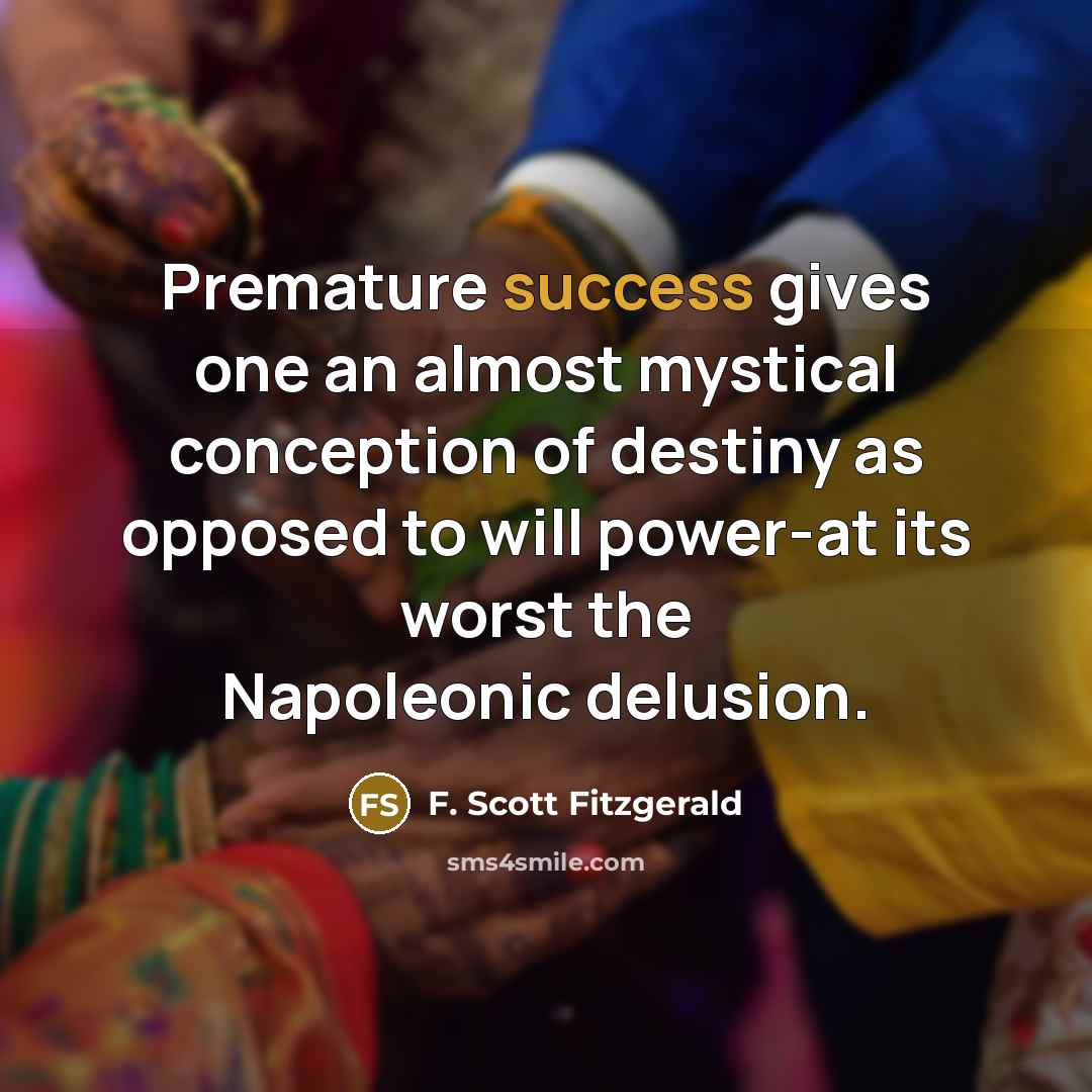 “Premature success gives one an almost mystical conception of destiny…” quote by F. Scott Fitzgerald