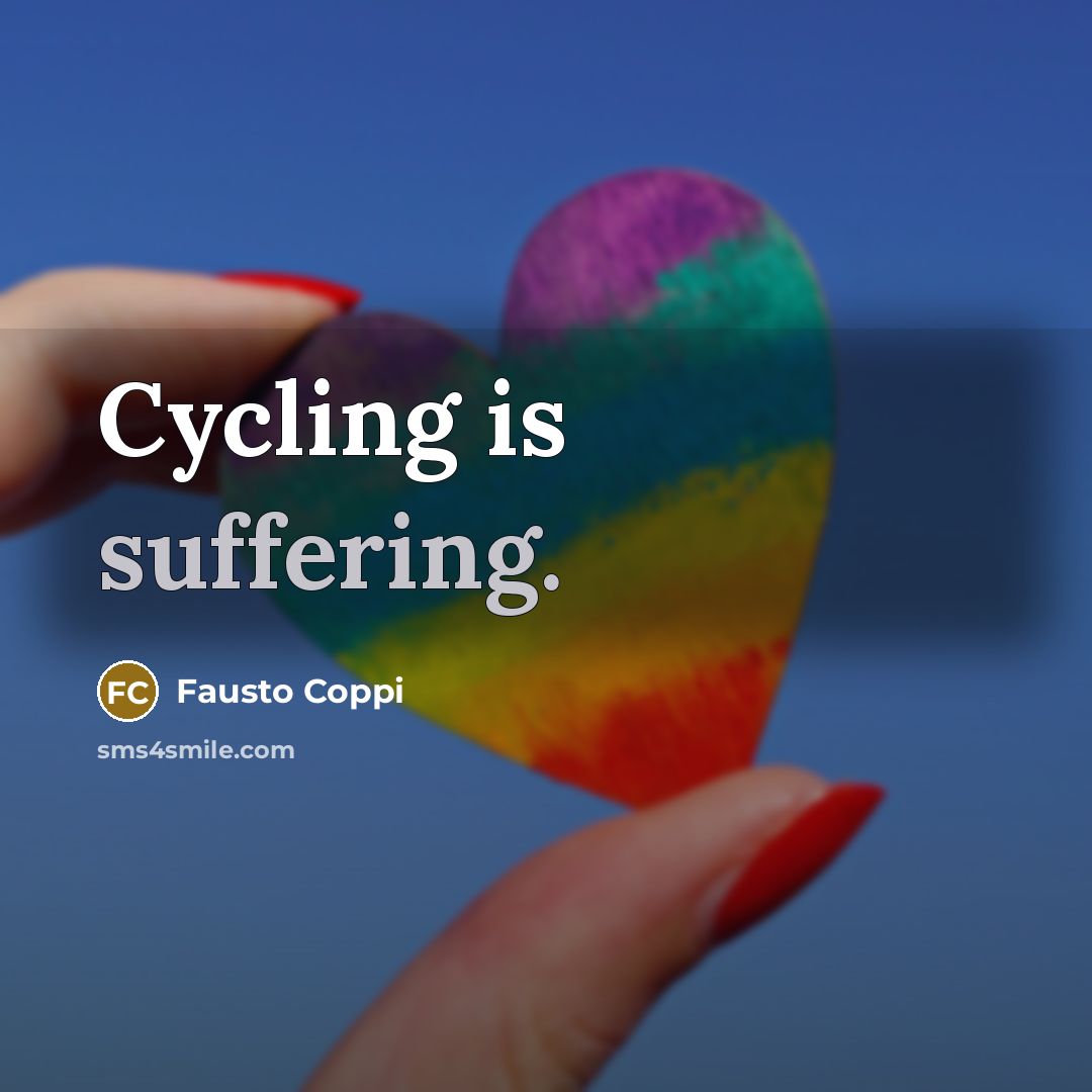 “Cycling is suffering.” quote by Fausto Coppi