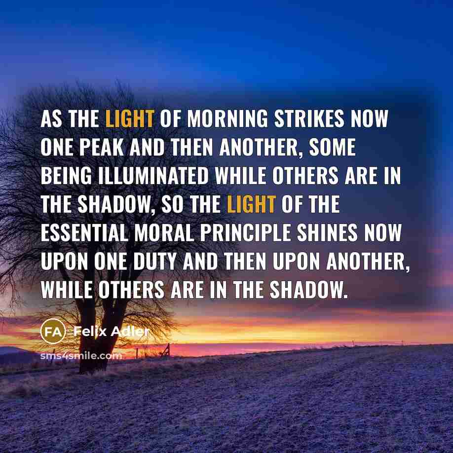 “As the light of morning strikes now one peak and…” quote by Felix Adler