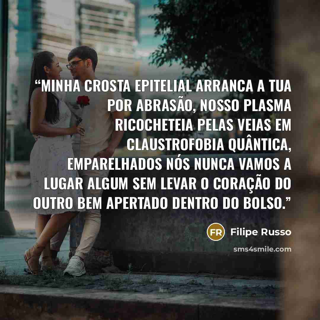 “Minha crosta epitelial arranca a tua por abrasão, nosso plasma ricocheteia pelas veias em claustrofobia quântica, emparelhados nós nunca vamos a lugar algum sem levar o coração do outro bem apertado dentro do bolso.” quote by Filipe Russo