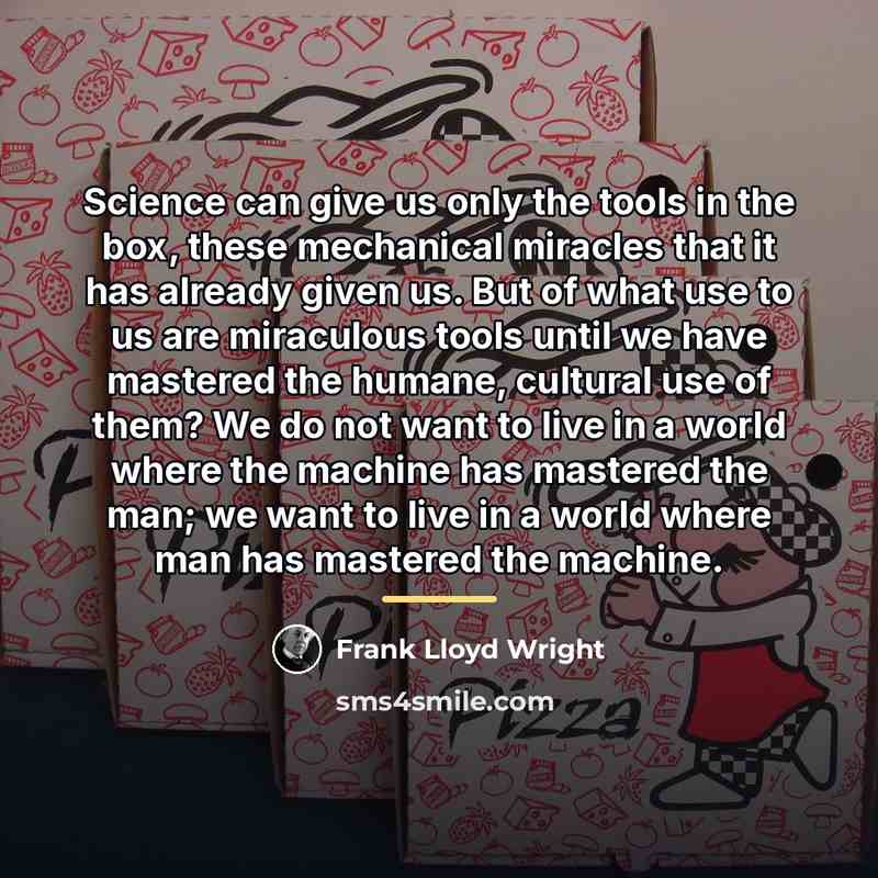 “Science can give us only the tools in the box,…” quote by Frank Lloyd Wright