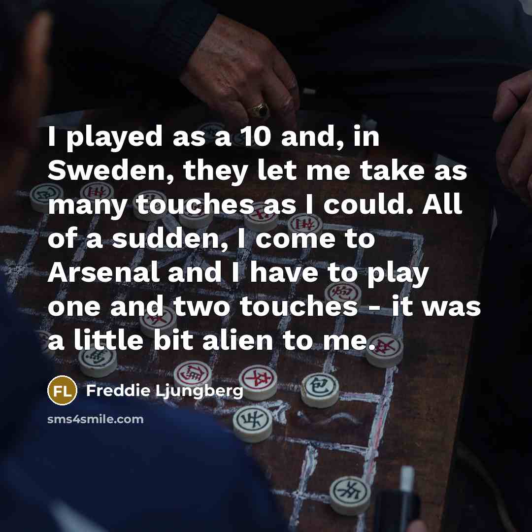 “I played as a 10 and, in Sweden, they let…” quote by Freddie Ljungberg