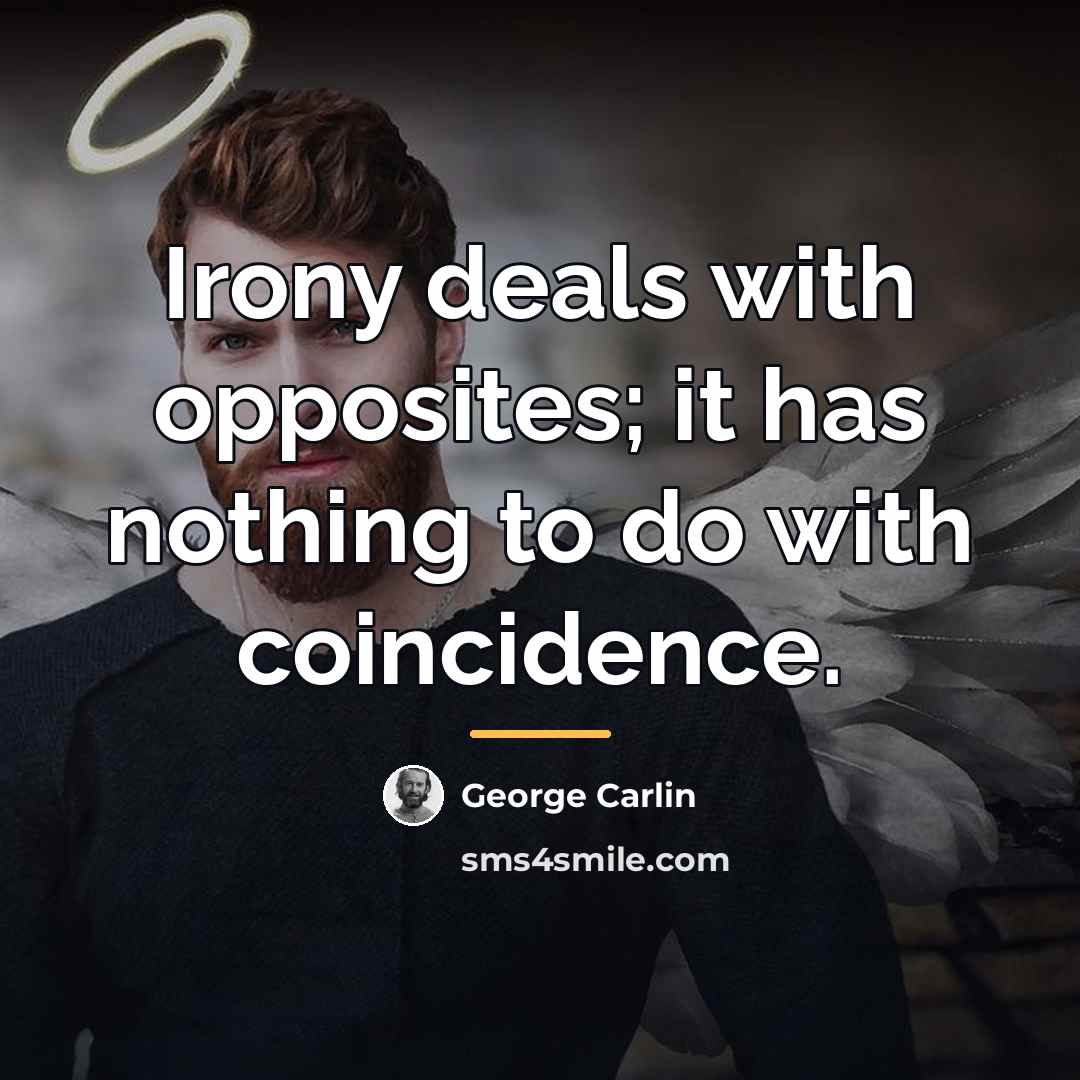 “Irony deals with opposites; it has nothing to do with…” quote by George Carlin