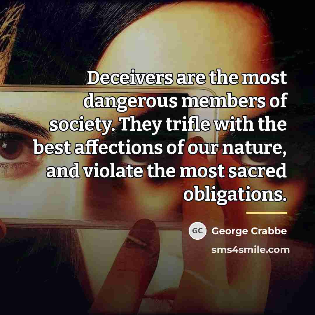 “Deceivers are the most dangerous members of society. They trifle…” quote by George Crabbe