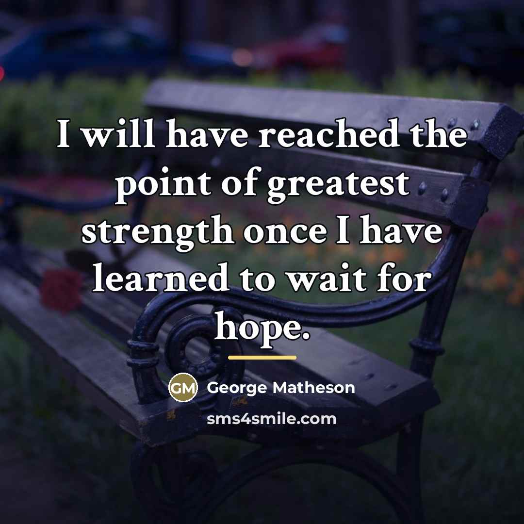 “I will have reached the point of greatest strength once…” quote by George Matheson