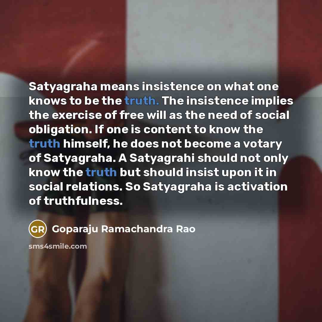 “Satyagraha means insistence on what one knows to be the…” quote by Goparaju Ramachandra Rao