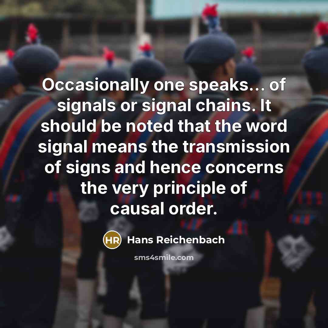 “Occasionally one speaks... of signals or signal chains. It should…” quote by Hans Reichenbach