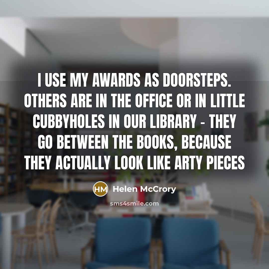 “I use my awards as doorsteps. Others are in the…” quote by Helen McCrory