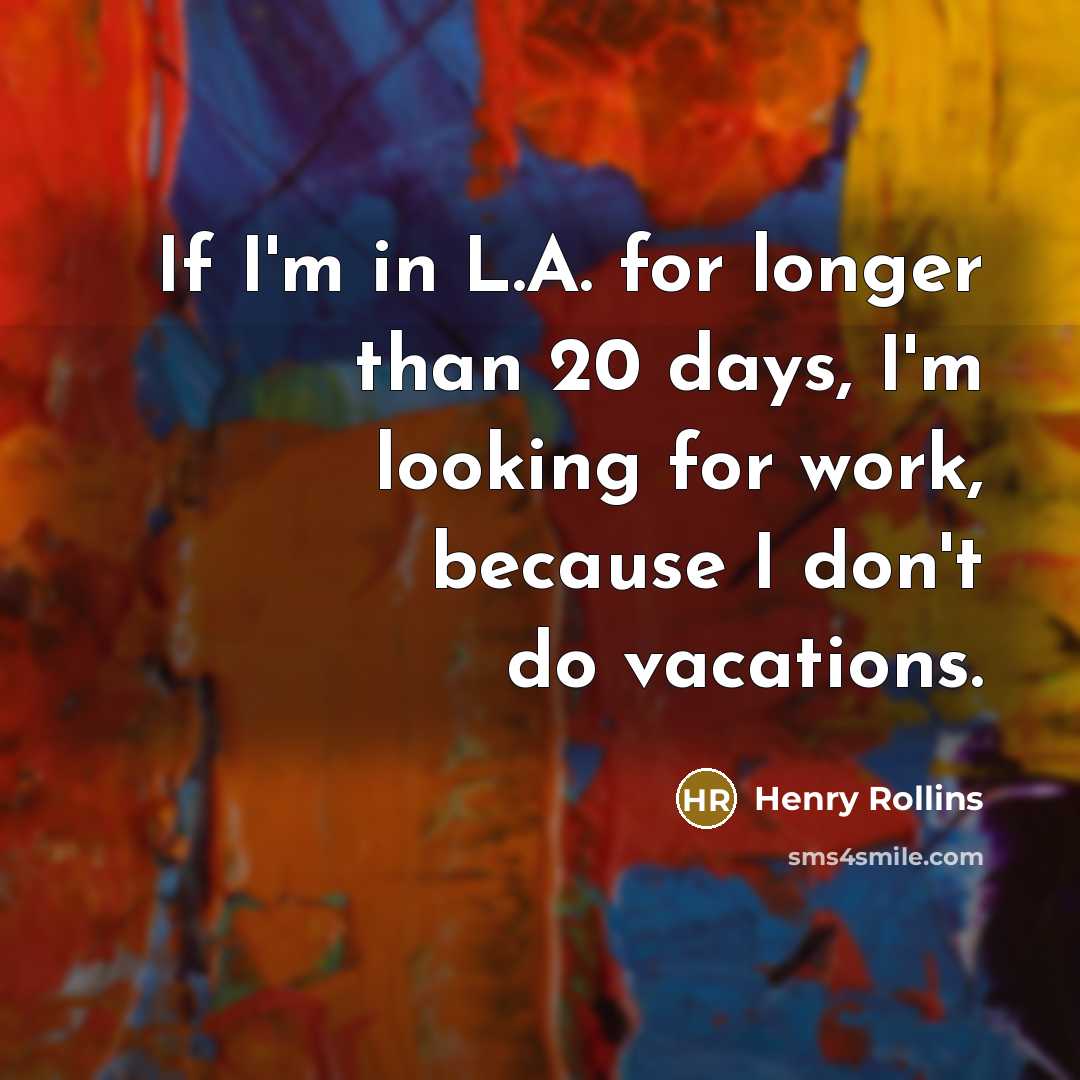 “If I'm in L.A. for longer than 20 days, I'm…” quote by Henry Rollins