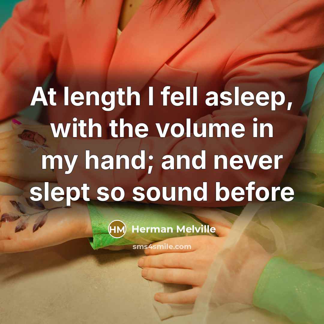 “At length I fell asleep, with the volume in my…” quote by Herman Melville