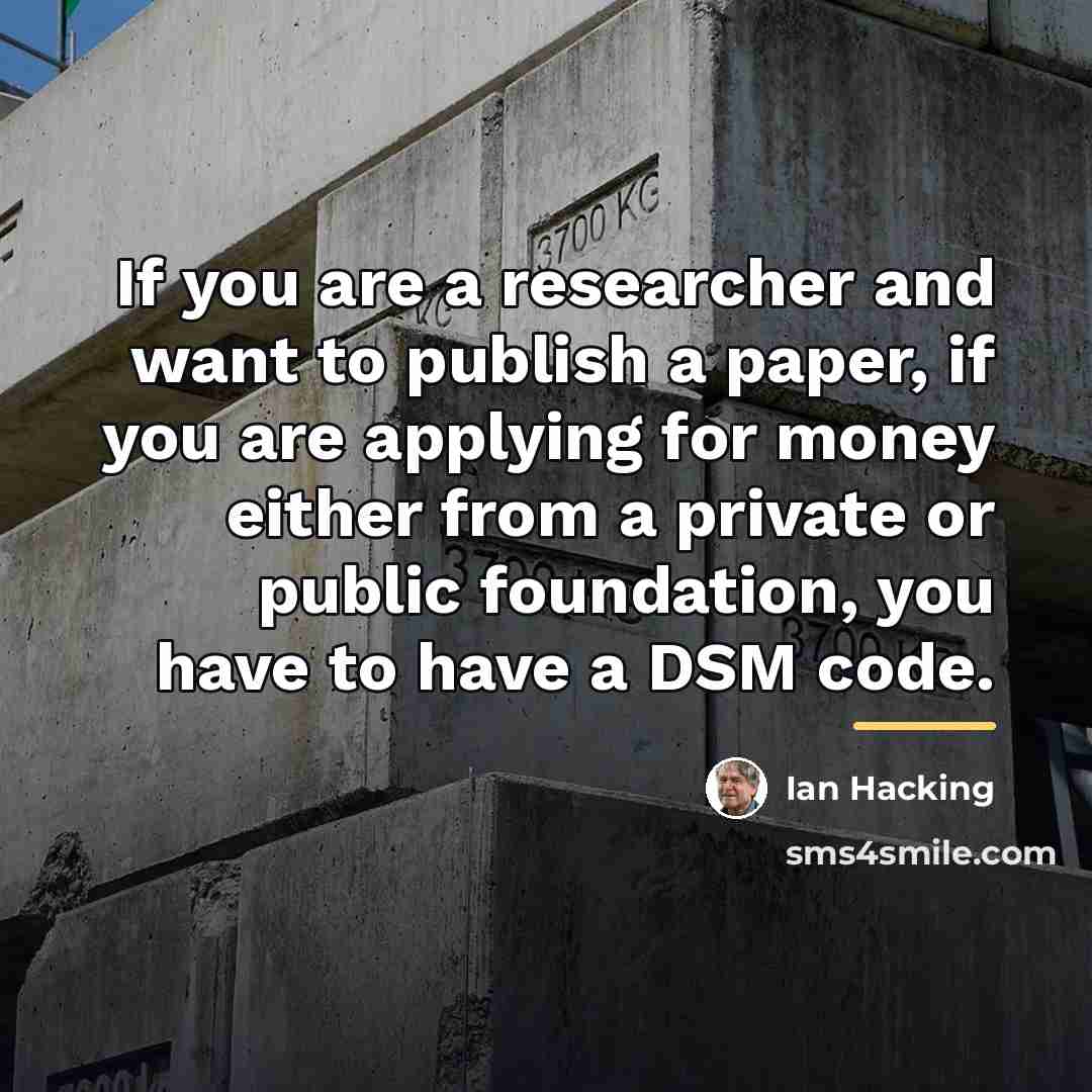 “If you are a researcher and want to publish a…” quote by Ian Hacking