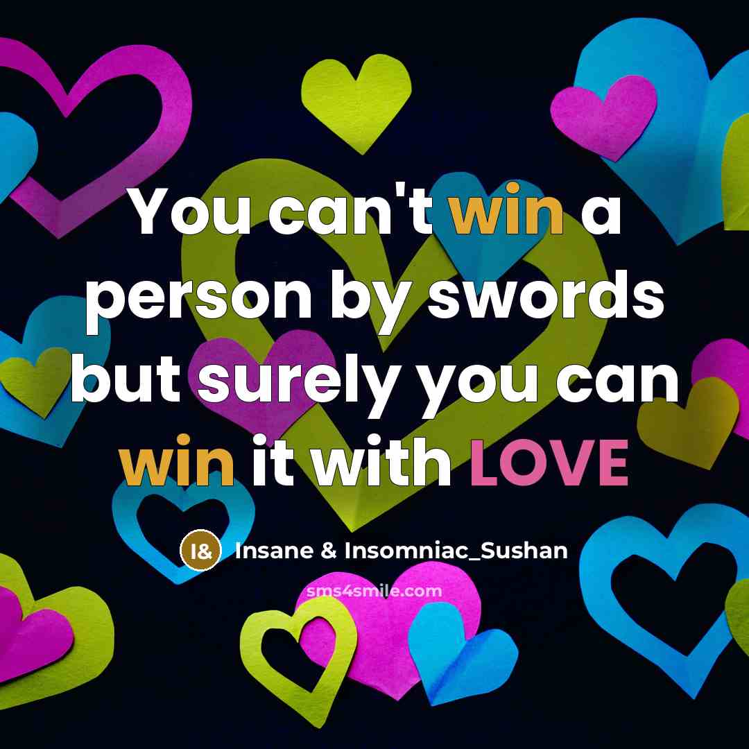 “You can't win a person by swords but surely you…” quote by Insane & Insomniac_Sushan
