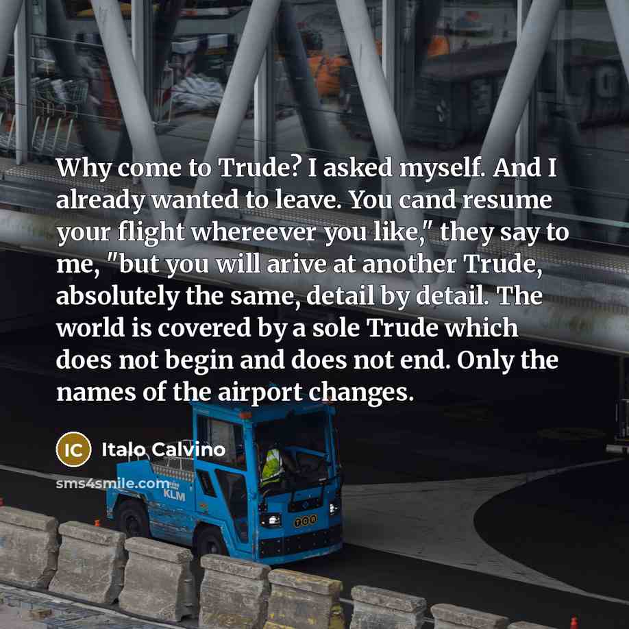 “Why come to Trude? I asked myself. And I already…” quote by Italo Calvino