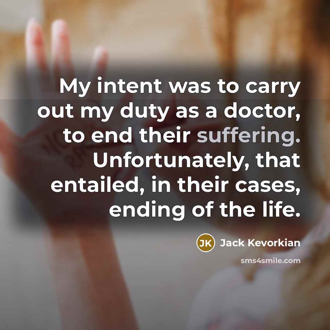 “My intent was to carry out my duty as a…” quote by Jack Kevorkian