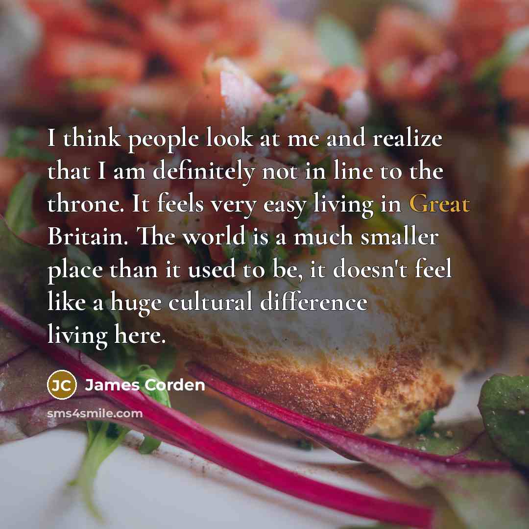 “I think people look at me and realize that I…” quote by James Corden