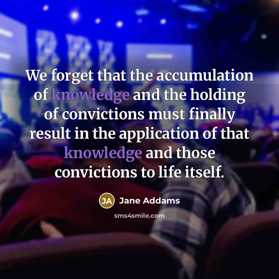 “We forget that the accumulation of knowledge and the holding…” quote by Jane Addams
