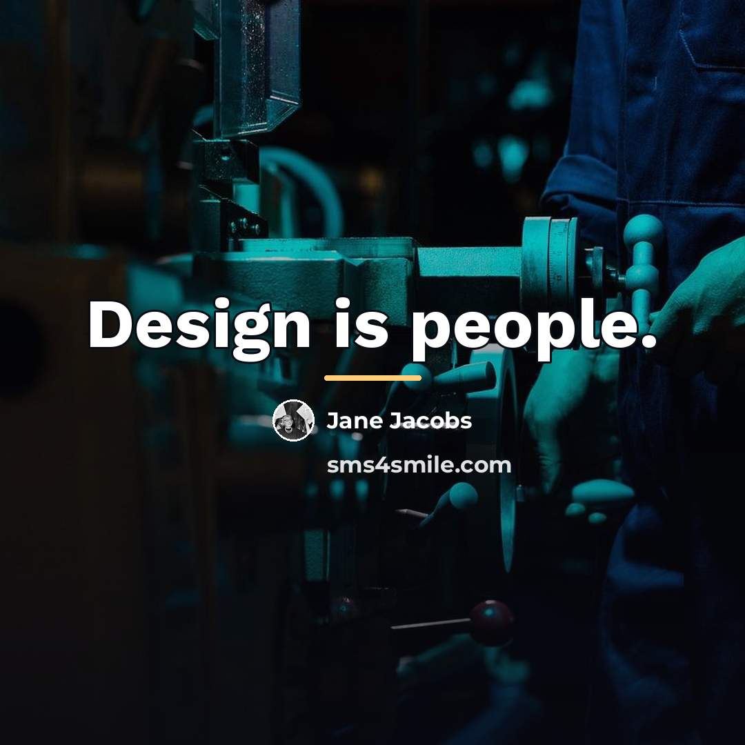 “Design is people.…” quote by Jane Jacobs